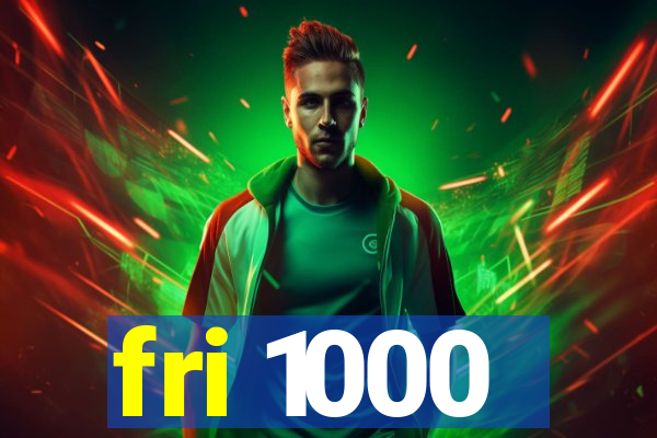 fri 1000
